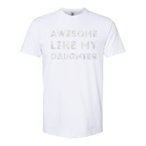 Fathers Day Awesome Like My Daughter Softstyle CVC T-Shirt