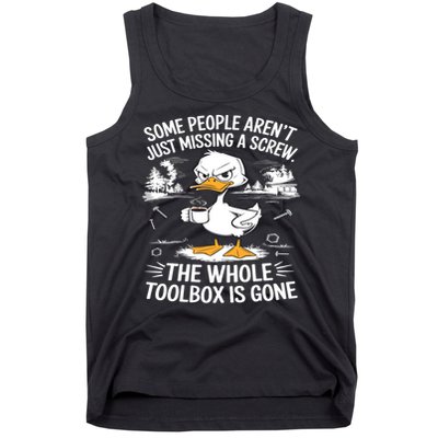 Funny Duck Arent Missing A Screw The Whole Toolbox Is Gone Tank Top