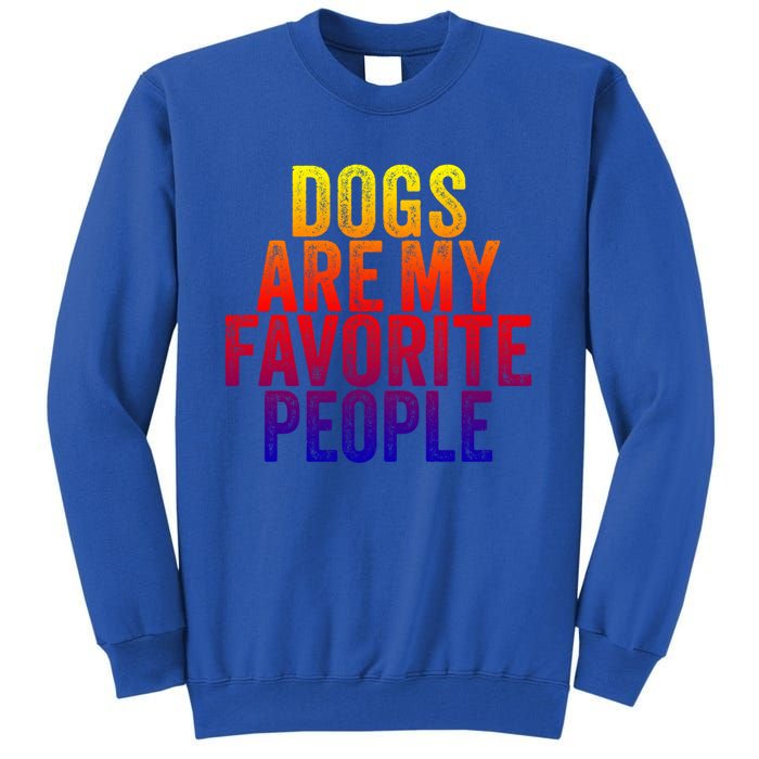 Funny Dogs Are My Favorite People Dog Lover Vintage Retro Gift Tall Sweatshirt