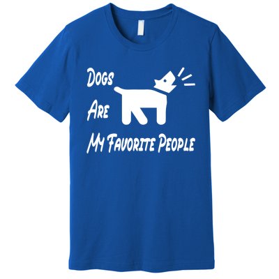 Funny Dogs Are My Favorite People Gift Great Gift Premium T-Shirt