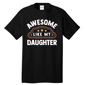 Fathers Day Awesome Like My Daughter Tall T-Shirt