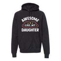 Fathers Day Awesome Like My Daughter Premium Hoodie