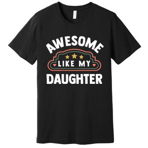 Fathers Day Awesome Like My Daughter Premium T-Shirt