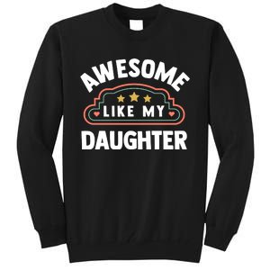 Fathers Day Awesome Like My Daughter Tall Sweatshirt