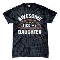 Fathers Day Awesome Like My Daughter Tie-Dye T-Shirt