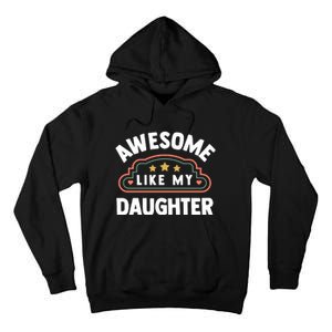 Fathers Day Awesome Like My Daughter Tall Hoodie