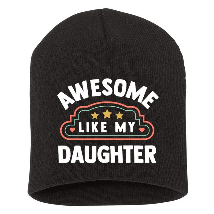 Fathers Day Awesome Like My Daughter Short Acrylic Beanie