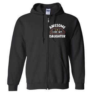 Fathers Day Awesome Like My Daughter Full Zip Hoodie