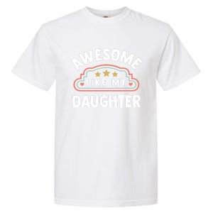 Fathers Day Awesome Like My Daughter Garment-Dyed Heavyweight T-Shirt