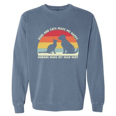 Funny Dogs And Cats Make Me Happy Hu Make My Head Hurt Funny Gift Garment-Dyed Sweatshirt