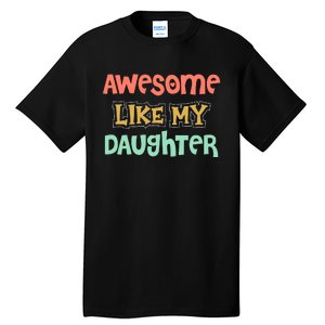 Fathers Day Awesome Like My Daughter Tall T-Shirt