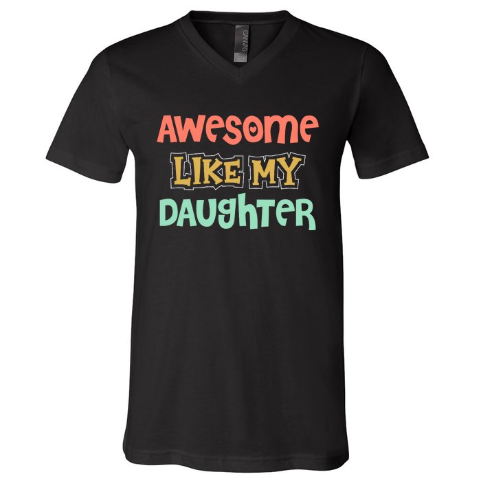 Fathers Day Awesome Like My Daughter V-Neck T-Shirt