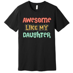 Fathers Day Awesome Like My Daughter Premium T-Shirt