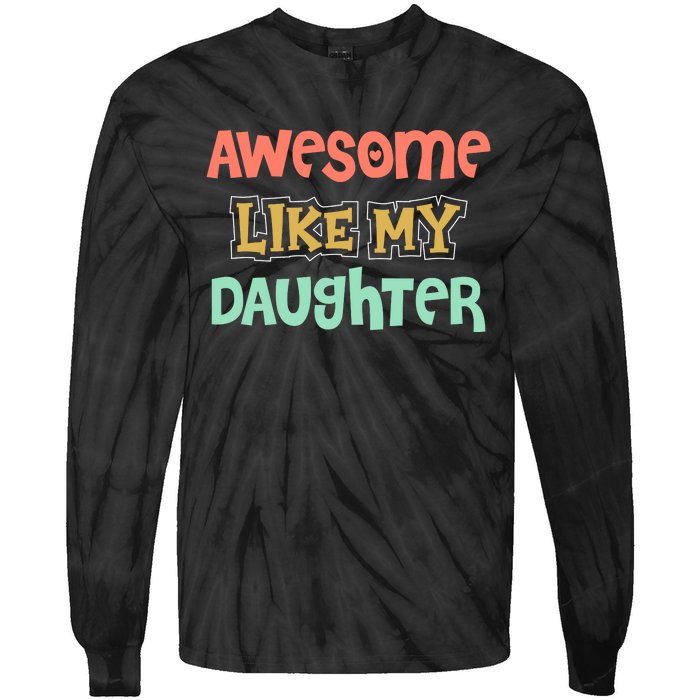 Fathers Day Awesome Like My Daughter Tie-Dye Long Sleeve Shirt