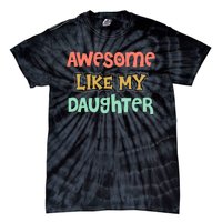 Fathers Day Awesome Like My Daughter Tie-Dye T-Shirt