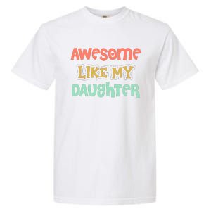 Fathers Day Awesome Like My Daughter Garment-Dyed Heavyweight T-Shirt