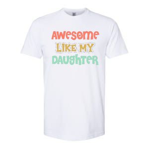 Fathers Day Awesome Like My Daughter Softstyle CVC T-Shirt