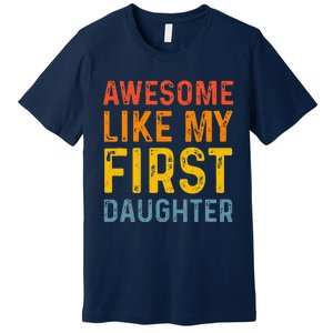 Favorite Daughters Awesome Like My First Daughter Premium T-Shirt