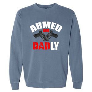 Fathers Day Armed And Dadly Deadly Funny For Dad Garment-Dyed Sweatshirt