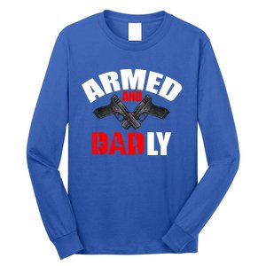 Fathers Day Armed And Dadly Deadly Funny For Dad Long Sleeve Shirt