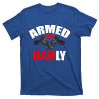 Fathers Day Armed And Dadly Deadly Funny For Dad T-Shirt