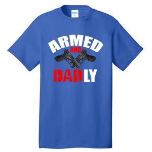 Fathers Day Armed And Dadly Deadly Funny For Dad Tall T-Shirt