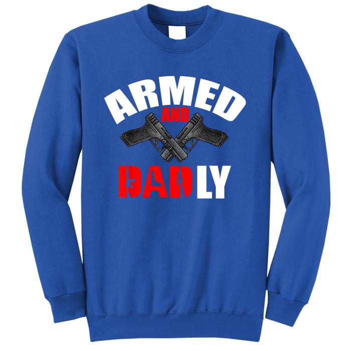 Fathers Day Armed And Dadly Deadly Funny For Dad Tall Sweatshirt