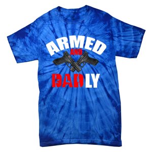 Fathers Day Armed And Dadly Deadly Funny For Dad Tie-Dye T-Shirt