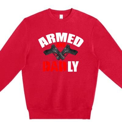 Fathers Day Armed And Dadly Deadly Funny For Dad Premium Crewneck Sweatshirt