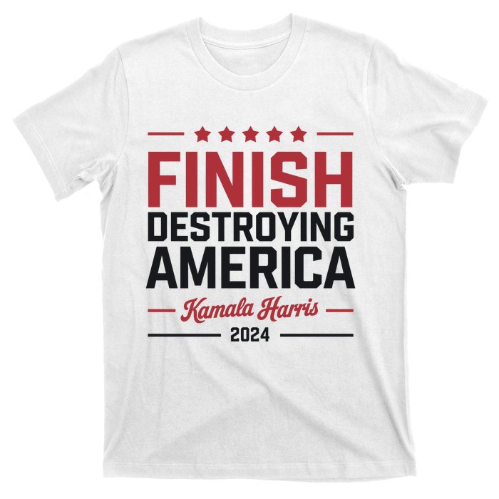 Finish Destroying America Kamala Harris 2024 T-Shirt