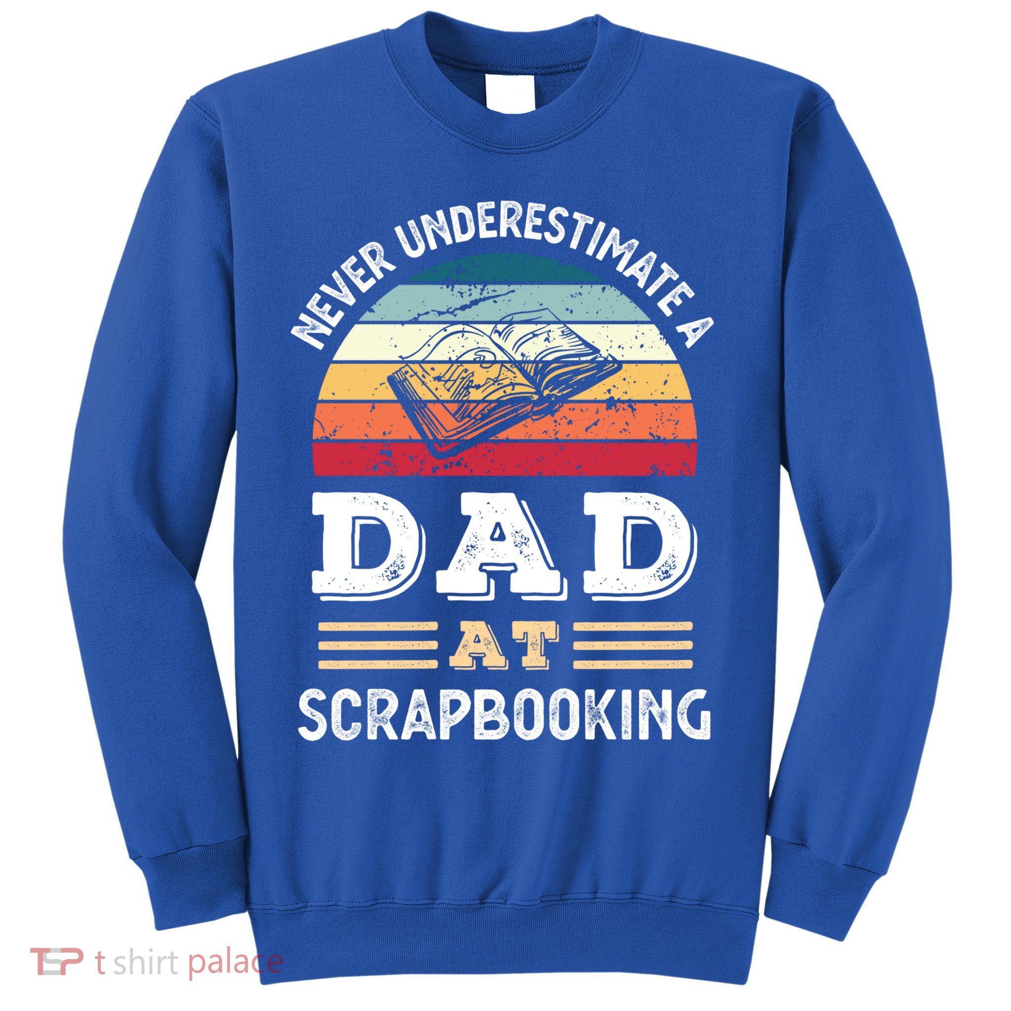 Funny Dad At Scrapbooking Fathers Day Gift Sweatshirt