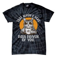 Funny Data Analyst Geek That Wasn't Very Data Driven Of You  Tie-Dye T-Shirt