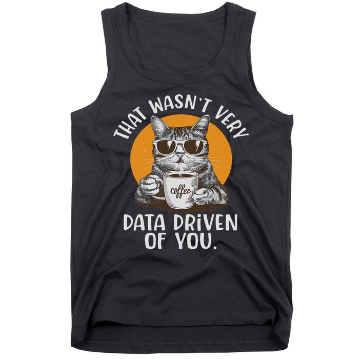 Funny Data Analyst Geek That Wasn't Very Data Driven Of You  Tank Top