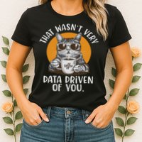 Funny Data Analyst Geek That Wasn't Very Data Driven Of You  Women's T-Shirt