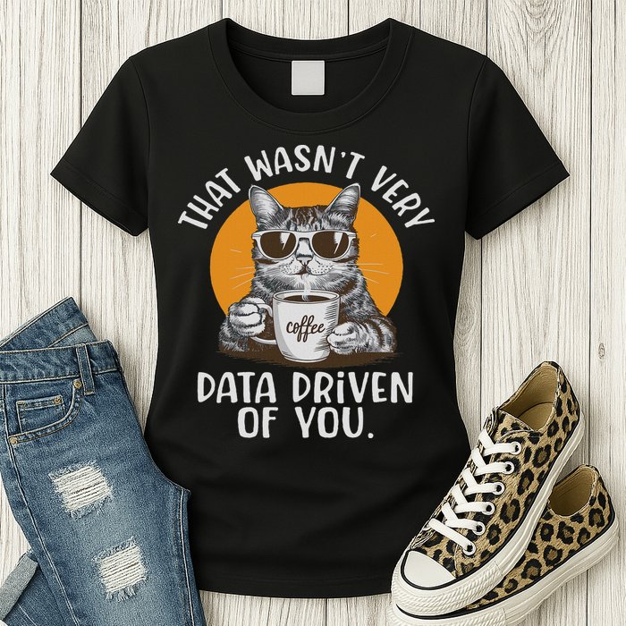 Funny Data Analyst Geek That Wasn't Very Data Driven Of You  Women's T-Shirt