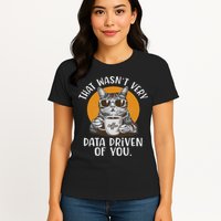 Funny Data Analyst Geek That Wasn't Very Data Driven Of You  Women's T-Shirt