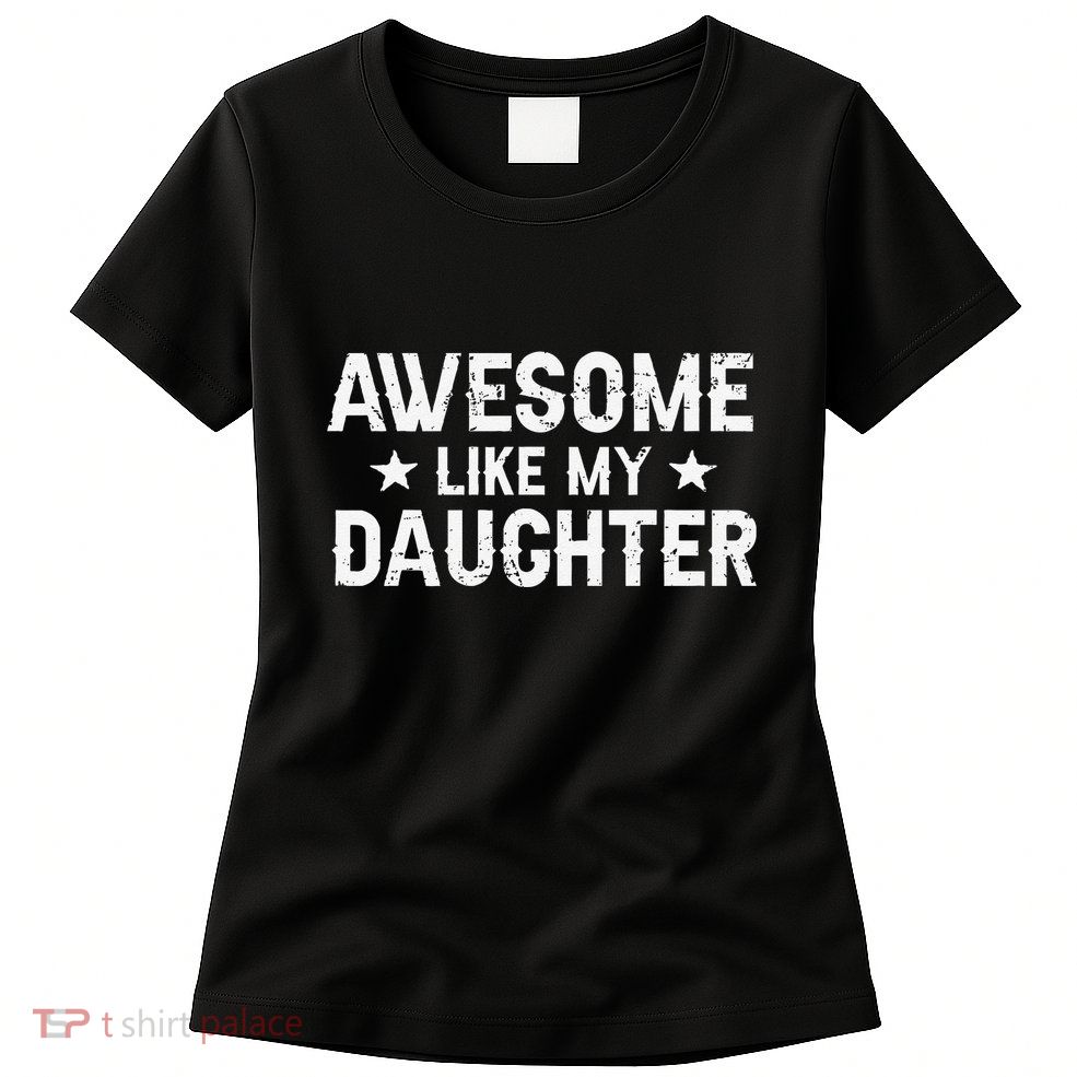 Funny Dad Awesome Like My Daughter Daddy FatherS Day Womens T-Shirt