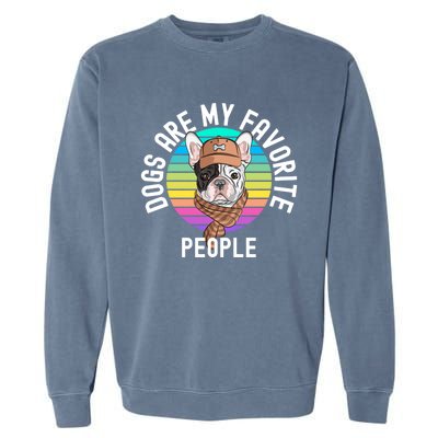 Funny Dogs Are My Favorite People Gift Garment-Dyed Sweatshirt