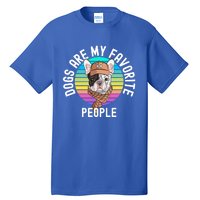 Funny Dogs Are My Favorite People Gift Tall T-Shirt