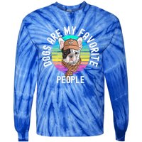 Funny Dogs Are My Favorite People Gift Tie-Dye Long Sleeve Shirt