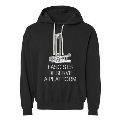Fascists Deserve A Platform Garment-Dyed Fleece Hoodie