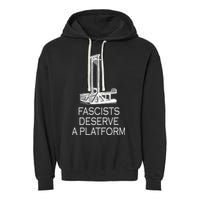Fascists Deserve A Platform Garment-Dyed Fleece Hoodie