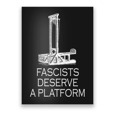 Fascists Deserve A Platform Poster