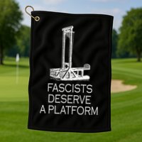 Fascists Deserve A Platform Golf Towel
