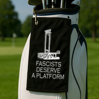 Fascists Deserve A Platform Golf Towel