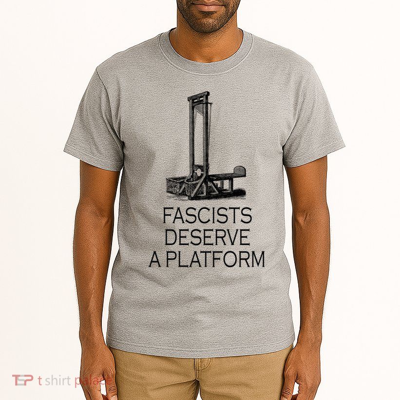Fascists Deserve A Platform Tall T-Shirt