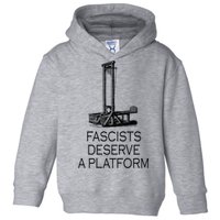 Fascists Deserve A Platform Toddler Hoodie