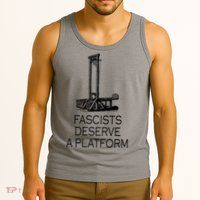 Fascists Deserve A Platform Tank Top