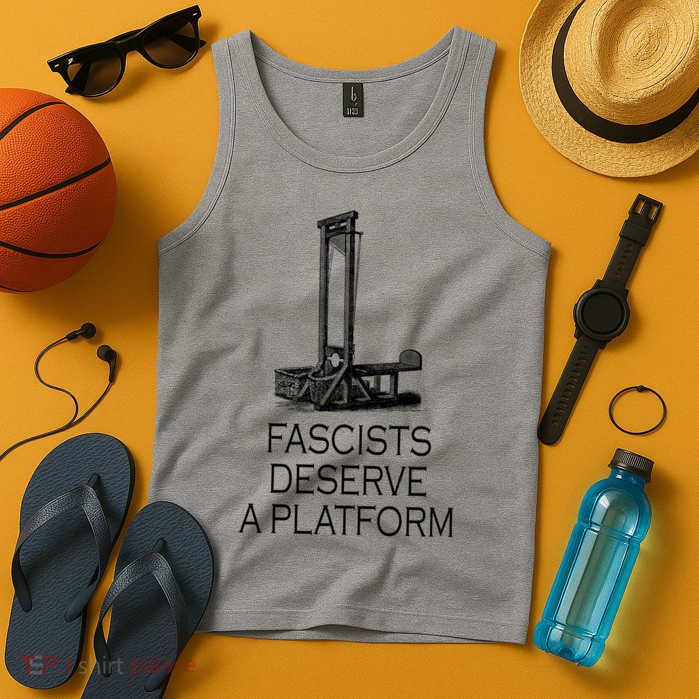 Fascists Deserve A Platform Tank Top