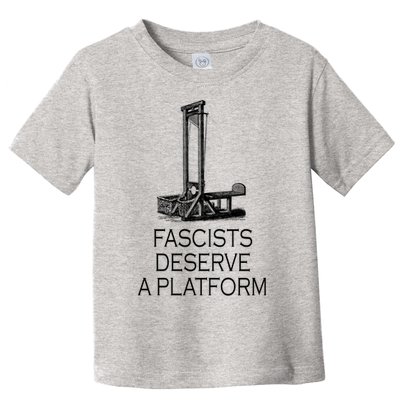 Fascists Deserve A Platform Toddler T-Shirt